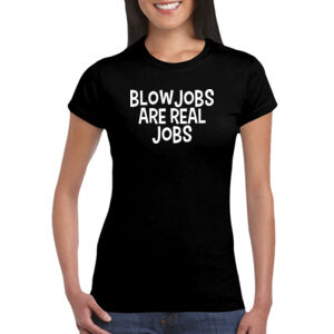 Blowjobs Are Real Jobs - GD72 Softstyle® Ladies' T-Shirt Thumbnail