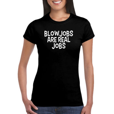 Blowjobs Are Real Jobs - GD72 Softstyle® Ladies' T-Shirt Thumbnail