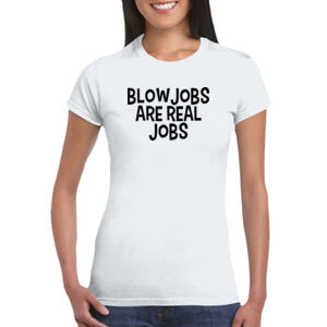 Blowjobs Are Real Jobs - GD72 Softstyle® Ladies' T-Shirt Thumbnail