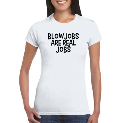 Blowjobs Are Real Jobs - GD72 Softstyle® Ladies' T-Shirt Thumbnail