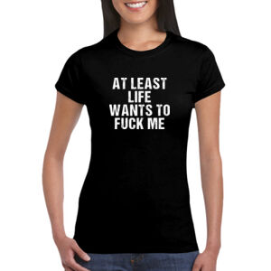 Life Wants To Fuck Me - GD72 Softstyle® Ladies' T-Shirt Thumbnail