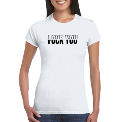 Love You Fuck You - GD72 Softstyle® Ladies' T-Shirt Thumbnail
