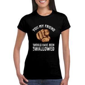 Should Have Been Swallowed - GD72 Softstyle® Ladies' T-Shirt Thumbnail