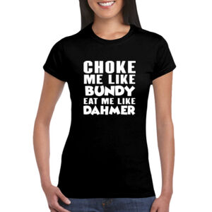 Choke Me Like Bundy - GD72 Softstyle® Ladies' T-Shirt Thumbnail