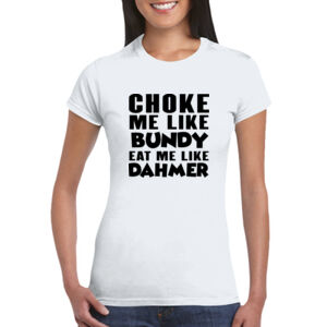 Choke Me Like Bundy - GD72 Softstyle® Ladies' T-Shirt Thumbnail
