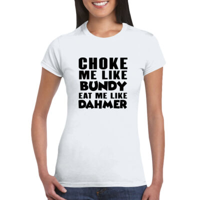 Choke Me Like Bundy - GD72 Softstyle® Ladies' T-Shirt Thumbnail