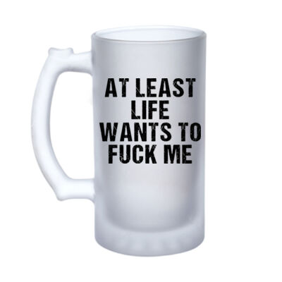 Life Wants To Fuck Me - 16oz Frosted Glass Beer Stein Thumbnail