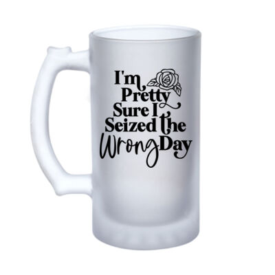 Seized The Wrong Day - 16oz Frosted Glass Beer Stein Thumbnail